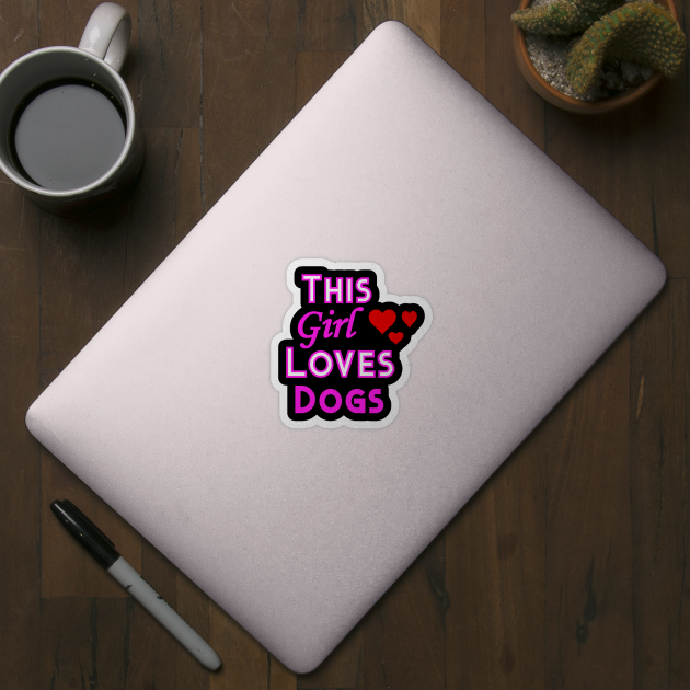 This Girl Loves Dogs Dog Lovers Design by YouthfulGeezer